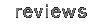 Reviews